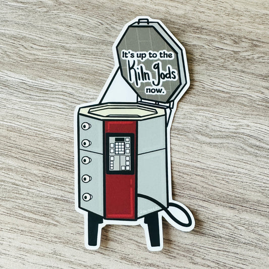 Kiln gods quote - Sticker