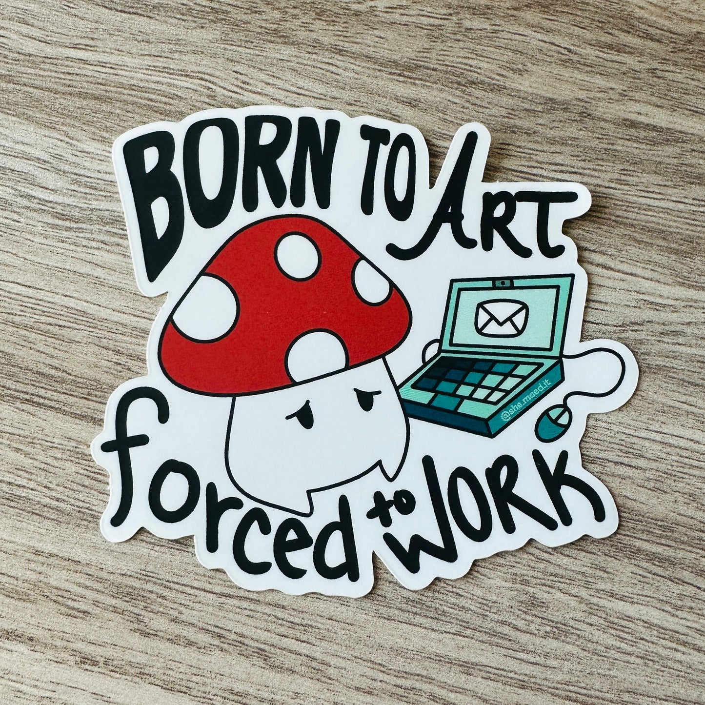 "Born to Art, Forced to Work" - Sticker